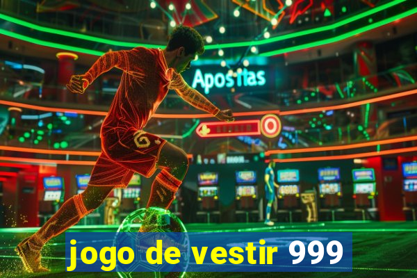 jogo de vestir 999